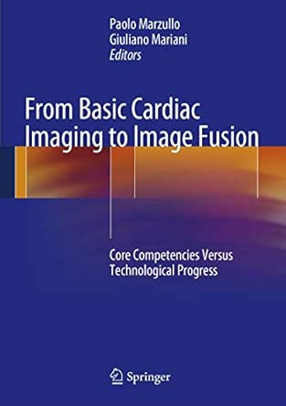 From Basic Cardiac Imaging to Image Fusion: Core Competencies Versus Technological Progress 2013th Edition book cover