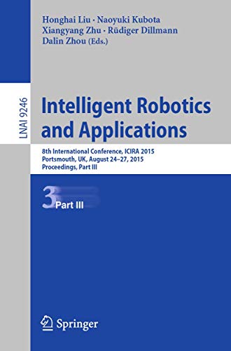 Intelligent Robotics and Applications: 8th International Conference, ICIRA 2015, Portsmouth, UK, August 24-27, 2015, Proceedings, Part III (Lecture Notes in Artificial Intelligence)