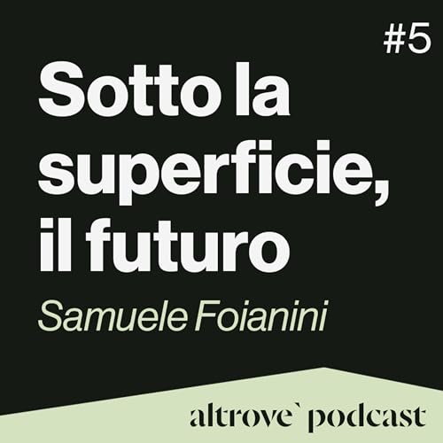 Ep. 5 - Sotto la superficie, il futuro