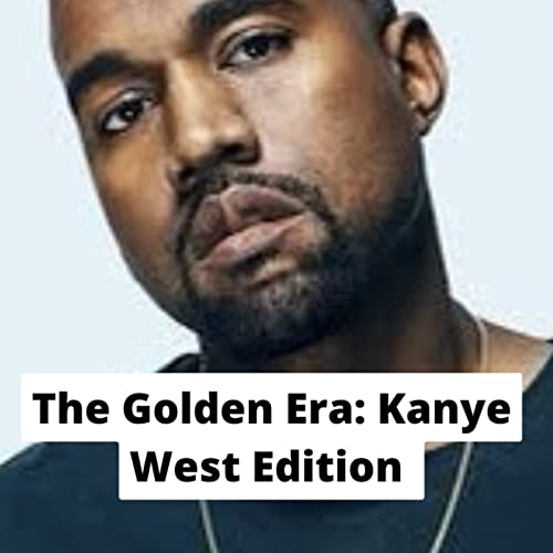 Episode 16: THE GOLDEN ERA PODCAST - THE KANYE WEST EDITION
