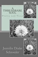 A Threadbare Soul: Poetry and Verse 1512179973 Book Cover