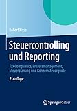 Steuercontrolling und Reporting: Tax Compliance, Prozessmanagement, Steuerplanung und Konzernsteuerquote