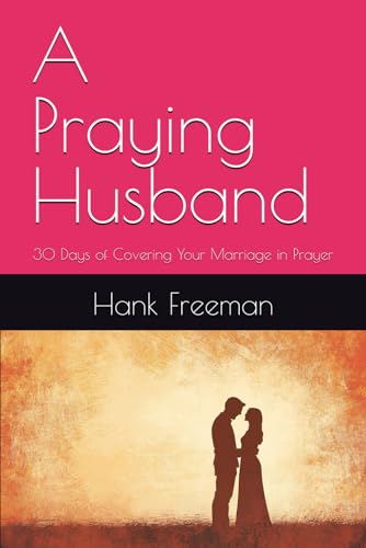 A Praying Husband: 30 Days of Covering Your Marriage in Prayer