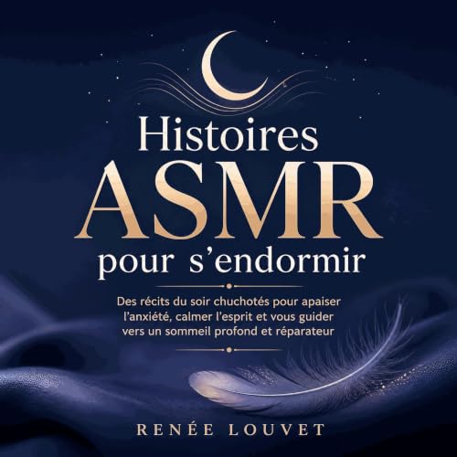 『Histoires ASMR pour s&rsquo;endormir : Des r&eacute;cits du soir chuchot&eacute;s pour apaiser l&rsquo;anxi&eacute;t&eacute;