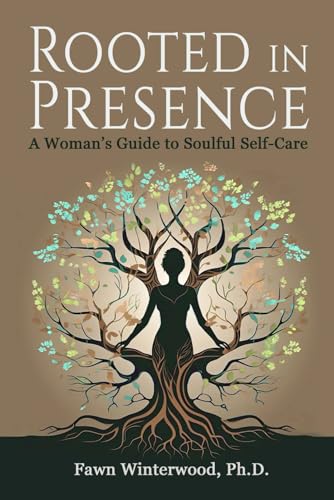 Rooted In Presence: A Woman'S Guide To Soulful Self-Care