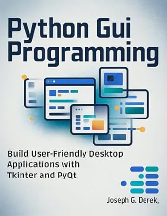 Python GUI Programming: Build User-Friendly Desktop Applications with ...