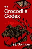 the Crocodile Codex, a Jaguar Tale, #4 1499775199 Book Cover