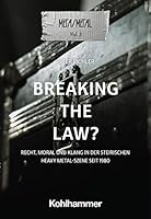Breaking the Law?: Recht, Moral Und Klang in Der Steirischen Heavy Metal-Szene Seit 1980 3170434659 Book Cover