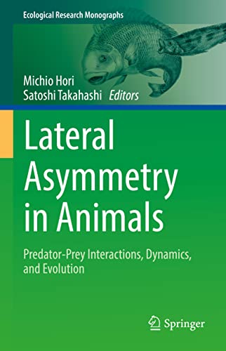 Lateral Asymmetry in Animals: Predator-Prey Interactions, Dynamics, and Evolution (Ecological Research Monographs) view 2