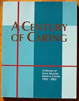 A Century of Caring: A History of Anne Arundel Medical Center 1902-2002