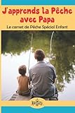  J\'apprends la Pêche avec Papa: Le carnet de Pêche Spécial Enfant