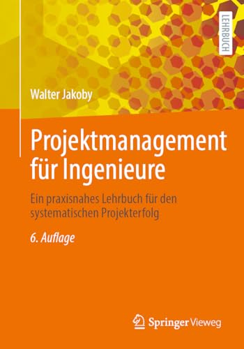 Projektmanagement für Ingenieure: Ein praxisnahes Lehrbuch für den systematischen Projekterfolg