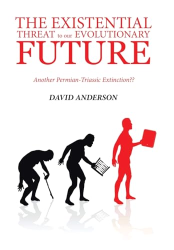 The Existential Threat to Our Evolutionary Future: Another Permian-Triassic Extinction