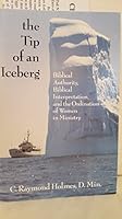 The Tip of an Iceberg: Biblical Authority, Biblical Interpretation, and the Ordination of Women in Ministry B0006P94SI Book Cover