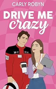 Drive Me Crazy: A Grumpy Sunshine Sports Romance (Drive Me Series Book 1)