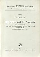 Die Serben Und Der Ausgleich: Zur Polit. U. Staatsrechtl. Stellung D. Serben Seudungarns in Den Jahren 1860-1867 3205085884 Book Cover