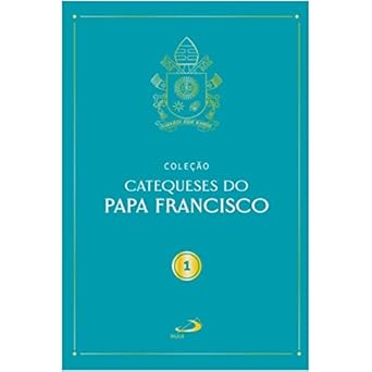 Catequeses do Papa Francisco - Vol I (Volume 1)
