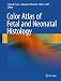 Color Atlas of Fetal and Neonatal Histology