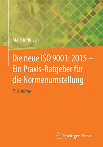 Die neue ISO 9001: 2015 - Ein Praxis-Ratgeber für die Normenumstellung Die neue ISO 9001: 2015 - Ein Praxis-Ratgeber für die Normenumstellung