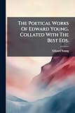 The Poetical Works Of Edward Young. Collated With The Best Eds.: By T. Park