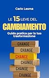 Le 15 Leve del Cambiamento: Guida pratica per la tua trasformazione