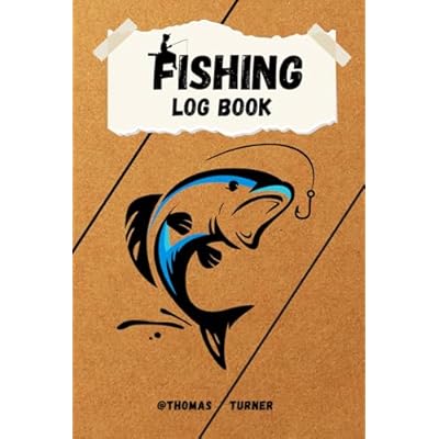 Fishing Log Book: Track Your Catches & Improve Your Skills | The Essential Accessory For The Tackle Box | Perfect For Anglers Of All Levels &ndash; From Beginners To Pros