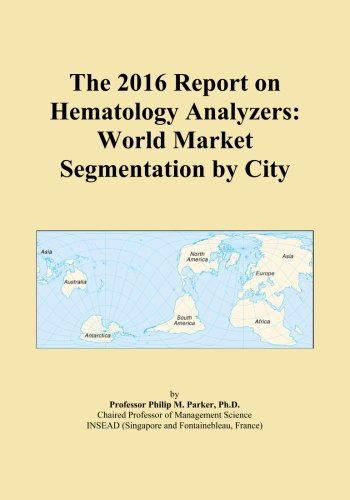 The 2016 Report on Hematology Analyzers: World Market Segmentation by City