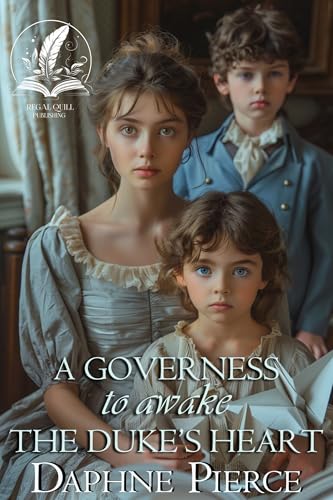 A Governess to Awaken the Duke’s Heart: A Historical Regency Romance Novel (Secrets and Romances...