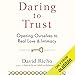 Daring to Trust: Opening Ourselves to Real Love and Intimacy