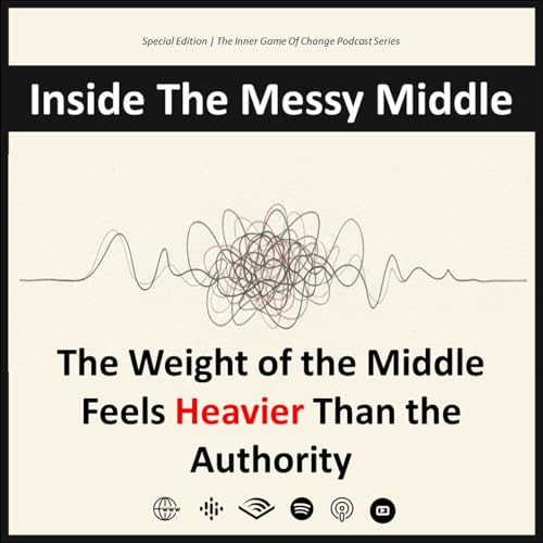 Inside The Messy Middle - The Weight of the Middle Feels Heavier Than the Authority