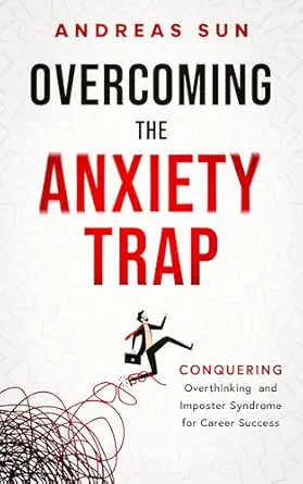 Overcoming the Anxiety Trap: Conquering Overthinking and Imposter...