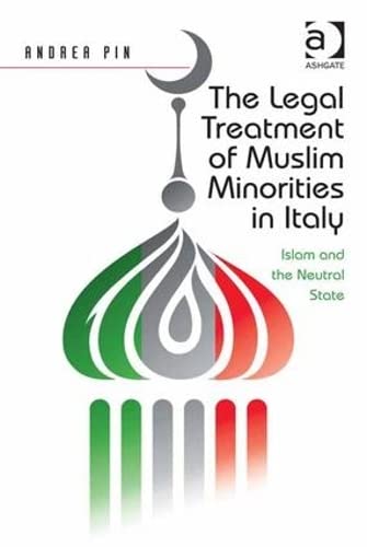 The Legal Treatment of Muslim Minorities in Italy: Islam and the Neutral State      1st Edition