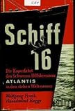  Schiff 16 : Die 655 Tage Kaperfahrt des schweren Hilfskreuzers \