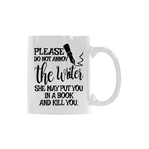 Funny Life Mug - Please Do Not Annoy The Writer She May Put You In a Book and Kill You. White Ceramic Coffee Mug 11 Oz - Funny Coffee Cup or Tea Cup