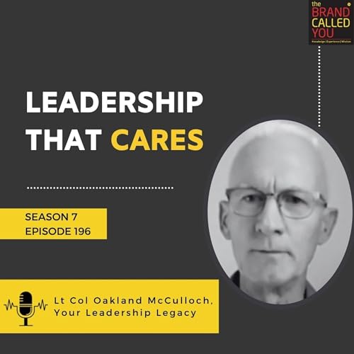 Leadership That Cares | Lt Col Oakland McCulloch, Your Leadership Legacy
