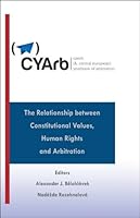Czech (& Central European) Yearbook of Arbitration - The Relationship between Constitutional Values, Human Rights, and Arbitration 1933833718 Book Cover