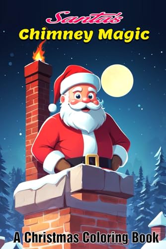 Santa’s Chimney Magic: A Christmas Coloring Book Santa’s Chimney Magic: A Christmas Coloring Book