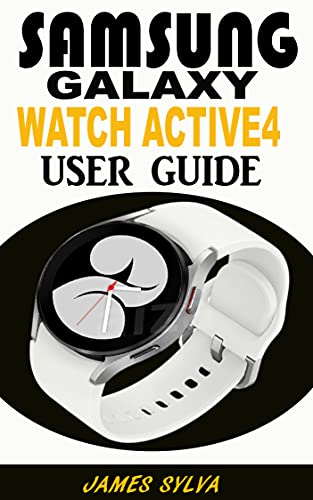 Amazon.com: SAMSUNG GALAXY WATCH 4 USER GUIDE: The Practical Manual For  Beginners, Seniors And Pros To Effectively Operate And Troubleshoot The  Watch Active4 With Tips And Tricks and Colourful Screenshots. eBook :
