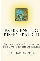 Experiencing Regeneration: Equipping Our Personality for Living in the Afterlife 1515380459 Book Cover