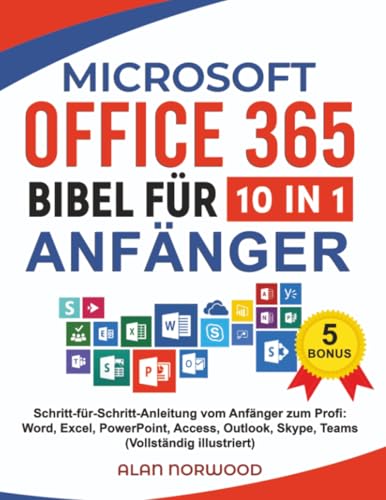 Microsoft Office 365 Bible für Anfanger: Schritt-fr-Schritt-Anleitung vom Anfànger zum Profi: Word, Excel, PowerPoint, Access, Outlook, Skype, Teams...