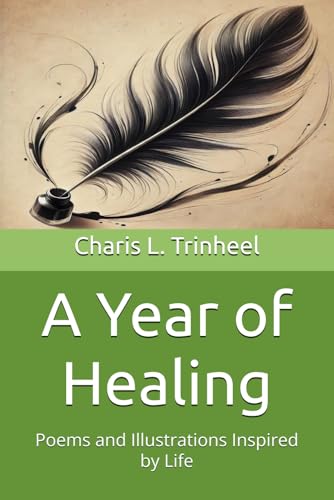A Year of Healing: Poems and Illustrations Inspired by Life