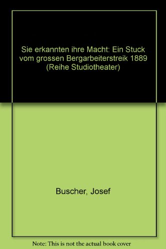 Sie erkannten ihre Macht: Ein Stück vom grossen Bergarbeiterstreik 1889: Ein Stück vom großen Bergarbeiterstreik 1889 (Reihe Studiotheater)