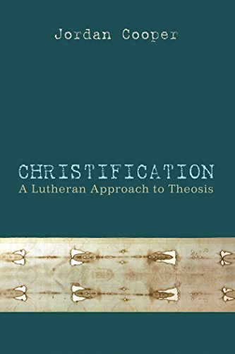 Christification: A Lutheran Approach to Theosis (English Edition)