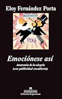 Emociónes así: Anatomía de la alegría (con publicidad encubierta) (Argumentos) 8433963449 Book Cover