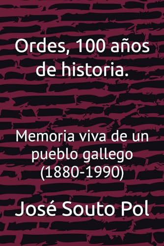 Ordes, 100 años de historia.: Memoria viva de un pueblo gallego (1880-1990)