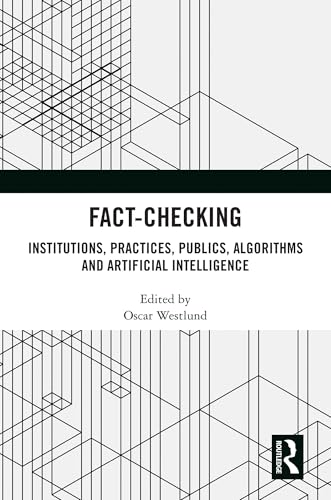 Fact-Checking: Institutions, Practices, Publics, Algorithms and Artificial Intelligence
