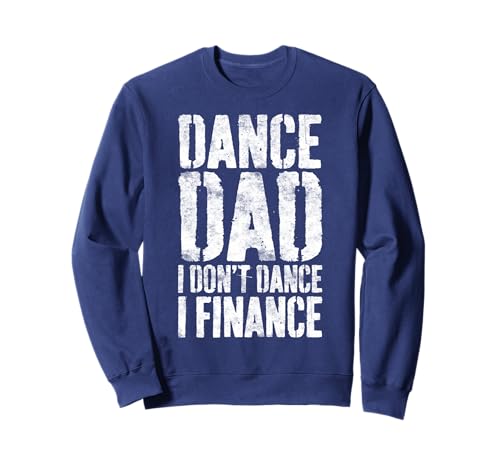 Dance Dad I Don't Dance I Finance Camisa Hombre Dancing Daddy Sudadera