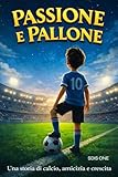 'Passione e Pallone: Il Sogno di Andrea': Una Storia di Calcio,...
