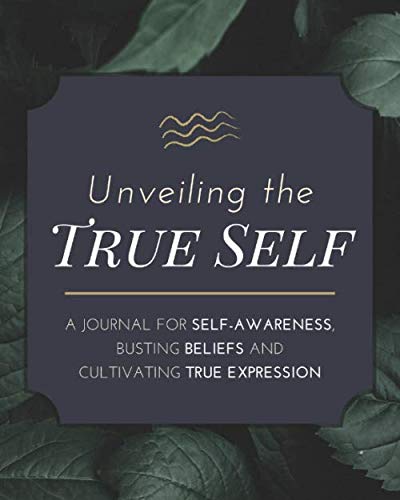 Unveiling the True Self: A Guided Journal for Self Awareness, Busting ...