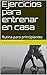 Ejercicios para entrenar en casa: Rutina para principiantes (Ejercicios para entrenar el casa nº 1)